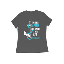 Load image into Gallery viewer, I am the Captain - Women&#39;s Half sleeve round necked T-Shirt
